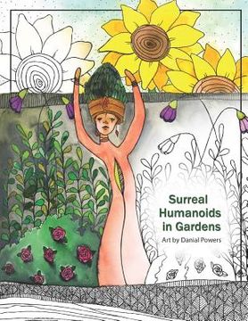 portada Surreal Humanoids in Gardens: Art by Danial Powers (in English)