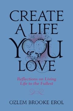 portada Create a Life You Love: Reflections on Living Life to the Fullest