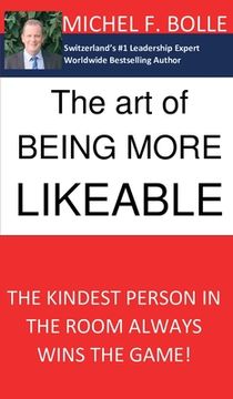 portada The Art of Being More Likeable: The kindest person in the room always wins the game... 