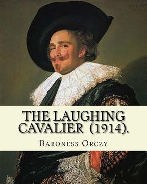 portada The Laughing Cavalier (1914). By: Baroness Orczy: Adventure, Historical novel (in English)