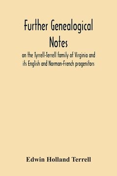 portada Further Genealogical Notes On The Tyrrell-Terrell Family Of Virginia And Its English And Norman-French Progenitors (en Inglés)