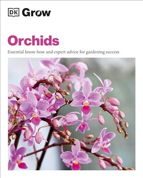 portada Grow Orchids: Essential Know-How and Expert Advice for Gardening Success (dk Grow) (en Inglés)
