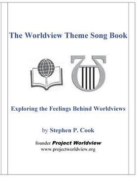 portada The Worldview Theme Song Book: Exploring the Feelings Behind Worldviews (en Inglés)