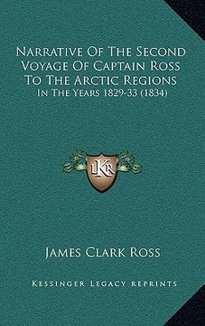 portada narrative of the second voyage of captain ross to the arctic regions: in the years 1829-33 (1834) (in English)