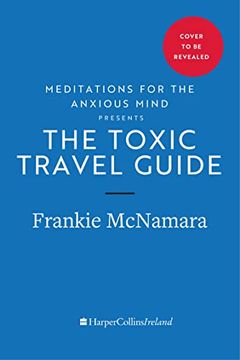 portada The Toxic Travel Guide: Meditations for the Anxious Mind’S Guide to the Biggest Dumps in Ireland (en Inglés)