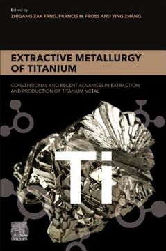 portada Extractive Metallurgy of Titanium: Conventional and Recent Advances in Extraction and Production of Titanium Metal 