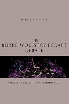portada The Burke-Wollstonecraft Debate: Savagery, Civilization, and Democracy (en Inglés)
