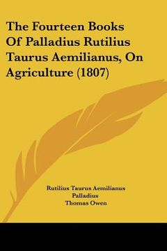 portada the fourteen books of palladius rutilius taurus aemilianus, on agriculture (1807) (en Inglés)
