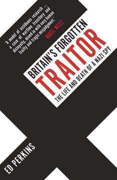portada Britain's Forgotten Traitor: The Life and Death of a Nazi Spy (in English)