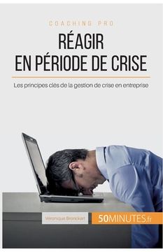 portada Réagir en période de crise: Les principes clés de la gestion de crise en entreprise (en Francés)