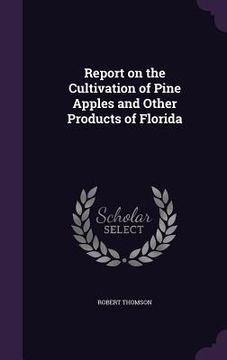 portada Report on the Cultivation of Pine Apples and Other Products of Florida (in English)