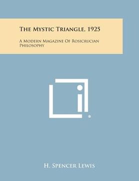 portada The Mystic Triangle, 1925: A Modern Magazine of Rosicrucian Philosophy (en Inglés)