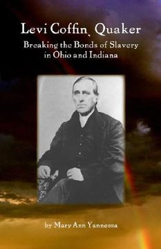 portada levi coffin: quaker breaking bonds of slavery in ohio and indiana (in English)