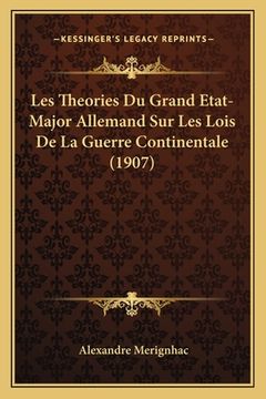 portada Les Theories Du Grand Etat-Major Allemand Sur Les Lois De La Guerre Continentale (1907) (in French)