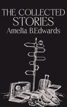 The Collected Stories of Amelia B. Edwards