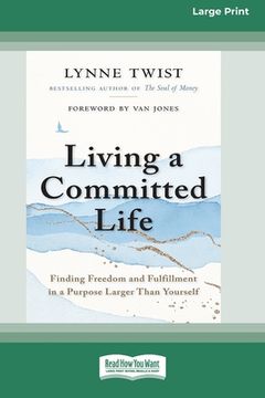 portada Living a Committed Life: Finding Freedom and Fulfillment in a Purpose Larger Than Yourself [Large Print 16 Pt Edition] (in English)