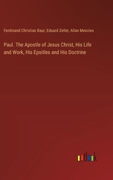 portada Paul. The Apostle of Jesus Christ, His Life and Work, His Epsitles and His Doctrine (in English)