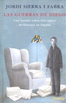 portada Las Guerras de Diego: Una Novela Sobre Seis Siglos de Historia en España (Las Tres Edades) (in Spanish)