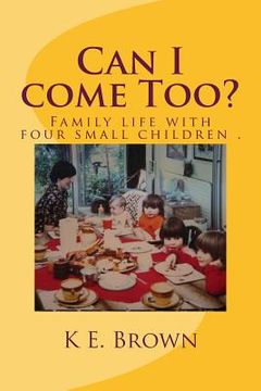 portada Can I come Too?: what happens when trying to get four small children ready. (en Inglés)