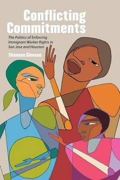 portada Conflicting Commitments: The Politics of Enforcing Immigrant Worker Rights in san Jose and Houston (in English)