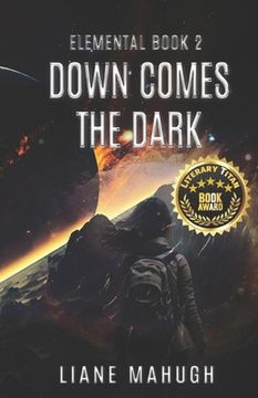 portada Down Comes the Dark - A YA Sci-Fi Adventure: Elemental Book 2 (in English)