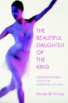 portada the beautiful daughter of the king: inspiring women to live in surrender to god