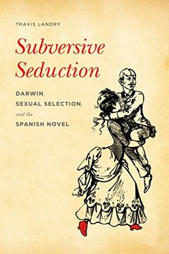 portada Subversive Seduction: Darwin, Sexual Selection, and the Spanish Novel (a Mclellan Book; Modern Language Initiative) 