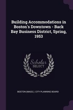 portada Building Accommodations in Boston's Downtown - Back Bay Business District, Spring, 1953 (en Inglés)