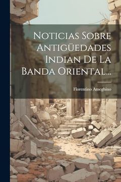 portada Noticias Sobre Antigüedades Indian de la Banda Oriental. (in Spanish)