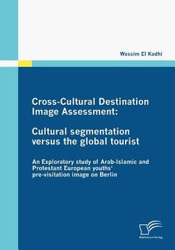 portada cross-cultural destination image assessment: cultural segmentation versus the global tourist (en Inglés)