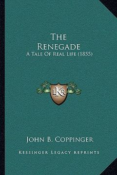 portada the renegade: a tale of real life (1855) (en Inglés)