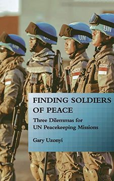 portada Finding Soldiers of Peace: Three Dilemmas for un Peacekeeping Missions (in English)