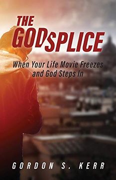 portada The Godsplice: When Your Life Movie Freezes, and god Steps in 