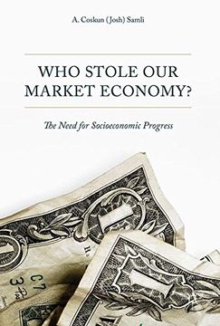 portada Who Stole Our Market Economy?: The Desperate Need For Socioeconomic Progress
