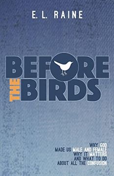 portada Before the Birds: Why god Made Male and Female, why it Matters, and What to do With all the Confusion (Paperback) (in English)