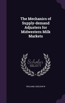 portada The Mechanics of Supply-demand Adjusters for Midwestern Milk Markets (en Inglés)