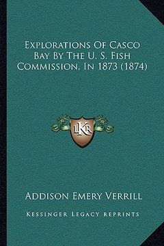 portada explorations of casco bay by the u. s. fish commission, in 1873 (1874) (in English)