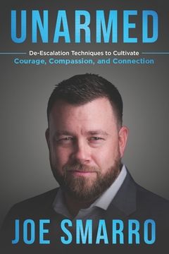 portada Unarmed: De-Escalation Techniques to Cultivate Courage, Compassion, and Connection (en Inglés)