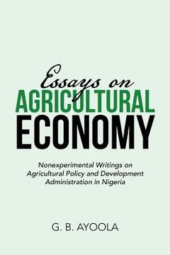 portada Essays on Agricultural Economy: Nonexperimental Writings on Agricultural Policy and Development Administration in Nigeria