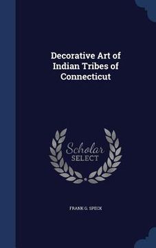 portada Decorative Art of Indian Tribes of Connecticut (en Inglés)