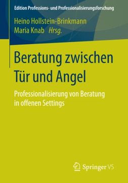 portada Beratung Zwischen tür und Angel: Professionalisierung von Beratung in Offenen Settings (Edition Professions- und Professionalisierungsforschung) (en Alemán)