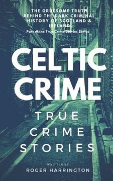 portada Celtic Crime: True Crime Stories - Irish Crime & Scottish Crime