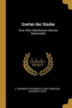 portada Gretter der Starke: Einer Alten Isländischen Urkunde Nacherzählt (in English)