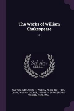 portada The Works of William Shakespeare: 6 (en Inglés)