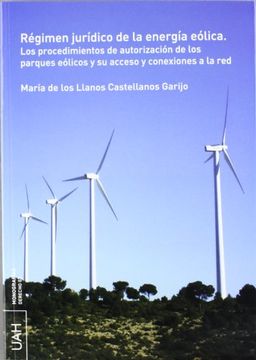 portada Régimen jurídico de la energía eólica: Los procedimientos de autorización de los parques eólicos y su acceso y conexiones a la red