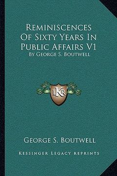 portada reminiscences of sixty years in public affairs v1: by george s. boutwell (en Inglés)
