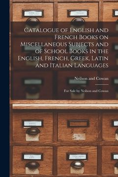 portada Catalogue of English and French Books on Miscellaneous Subjects and of School Books in the English, French, Greek, Latin and Italian Languages [microf (en Inglés)