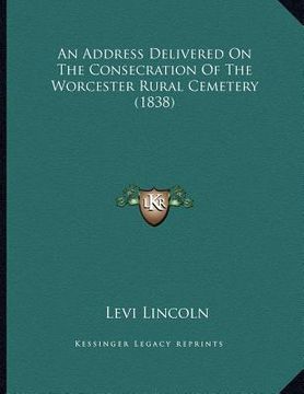 portada an address delivered on the consecration of the worcester rural cemetery (1838)