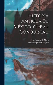 portada Historia Antigua de México y de su Conquista,.