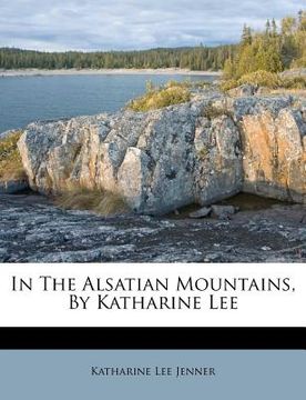portada in the alsatian mountains, by katharine lee (en Inglés)